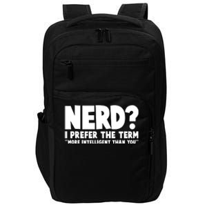 Nerd I Prefer The Term More Intelligent Than You Impact Tech Backpack