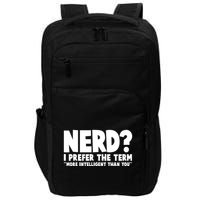 Nerd I Prefer The Term More Intelligent Than You Impact Tech Backpack