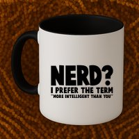 Nerd I Prefer The Term More Intelligent Than You Mug