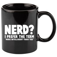 Nerd I Prefer The Term More Intelligent Than You 11oz C Handle Ceramic Mug