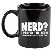 Nerd I Prefer The Term More Intelligent Than You 11oz C Handle Ceramic Mug
