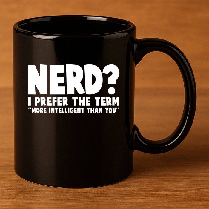 Nerd I Prefer The Term More Intelligent Than You 11oz C Handle Ceramic Mug