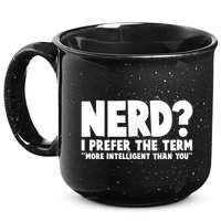 Nerd I Prefer The Term More Intelligent Than You 15oz Campfire Ceramic Mug