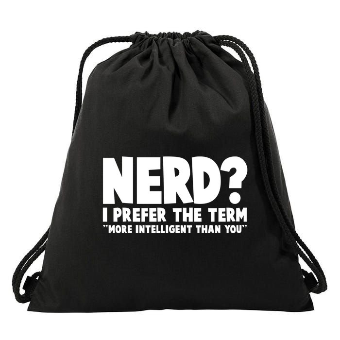 Nerd I Prefer The Term More Intelligent Than You Drawstring Bag