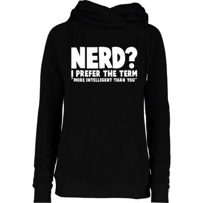 Nerd I Prefer The Term More Intelligent Than You Womens Funnel Neck Pullover Hood