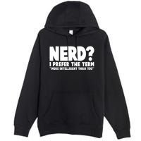 Nerd I Prefer The Term More Intelligent Than You Premium Pullover Hoodie
