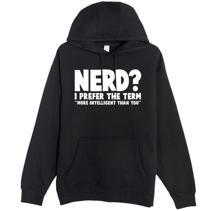 Nerd I Prefer The Term More Intelligent Than You Premium Pullover Hoodie