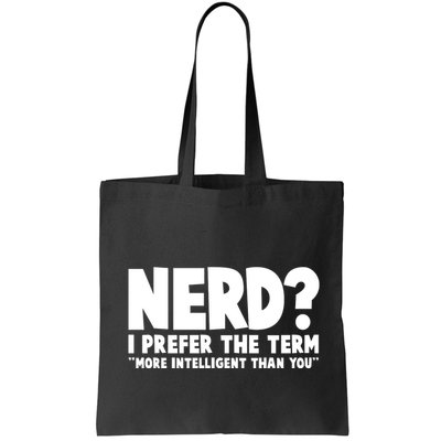 Nerd I Prefer The Term More Intelligent Than You Bag