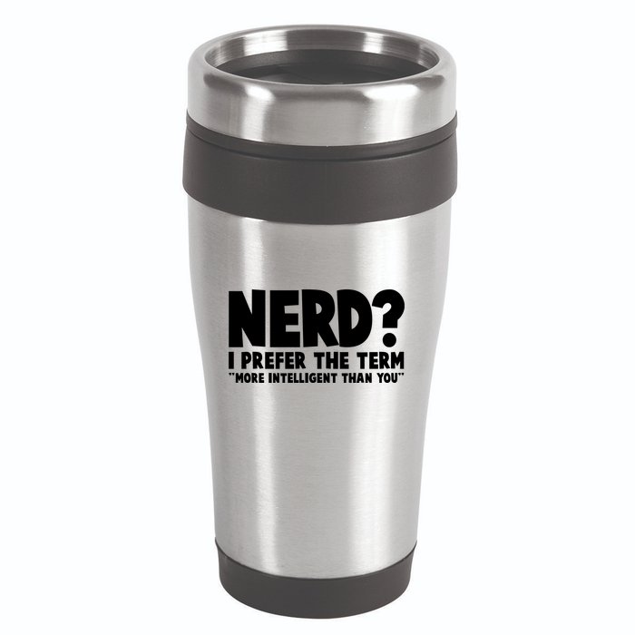 Nerd I Prefer The Term More Intelligent Than You 16oz Travel Tumbler