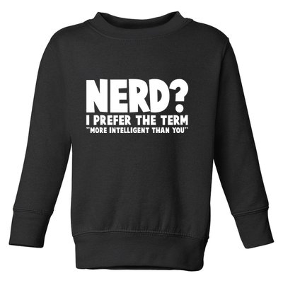Nerd I Prefer The Term More Intelligent Than You Toddler Sweatshirt