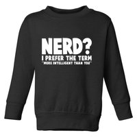 Nerd I Prefer The Term More Intelligent Than You Toddler Sweatshirt