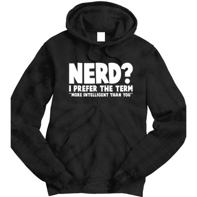 Nerd I Prefer The Term More Intelligent Than You Tie Dye Hoodie