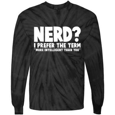 Nerd I Prefer The Term More Intelligent Than You Tie-Dye Long Sleeve Shirt