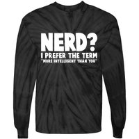 Nerd I Prefer The Term More Intelligent Than You Tie-Dye Long Sleeve Shirt