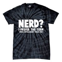 Nerd I Prefer The Term More Intelligent Than You Tie-Dye T-Shirt