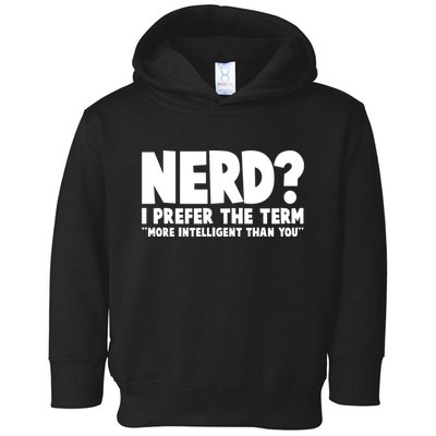 Nerd I Prefer The Term More Intelligent Than You Toddler Hoodie