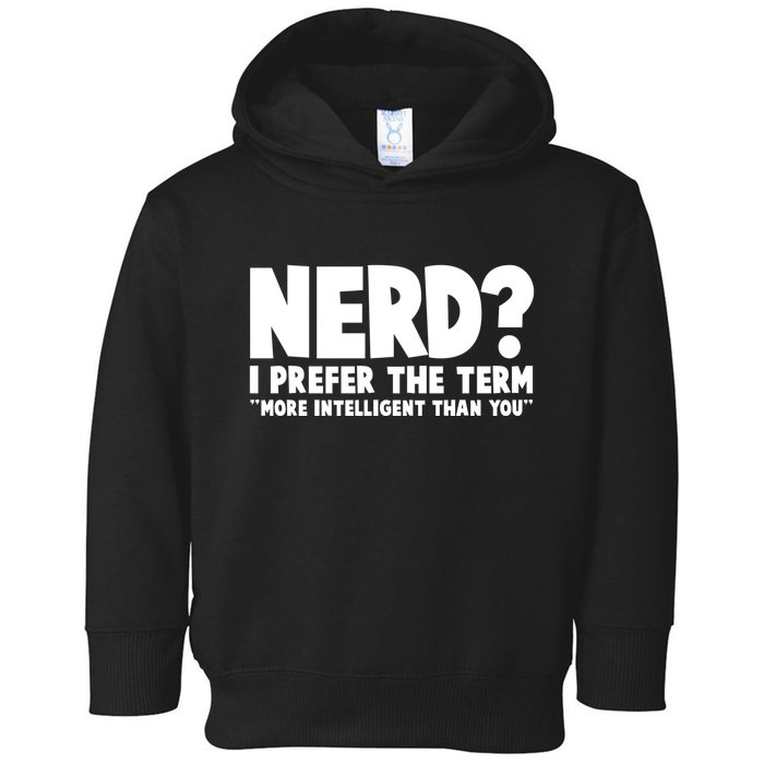 Nerd I Prefer The Term More Intelligent Than You Toddler Hoodie