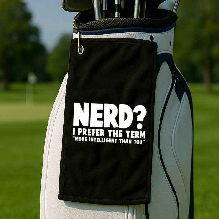 Nerd I Prefer The Term More Intelligent Than You Golf Towel