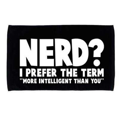 Nerd I Prefer The Term More Intelligent Than You Microfiber Hand Towel