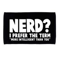 Nerd I Prefer The Term More Intelligent Than You Microfiber Hand Towel