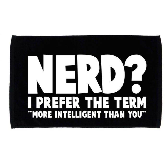 Nerd I Prefer The Term More Intelligent Than You Microfiber Hand Towel