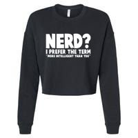 Nerd I Prefer The Term More Intelligent Than You Cropped Pullover Crew