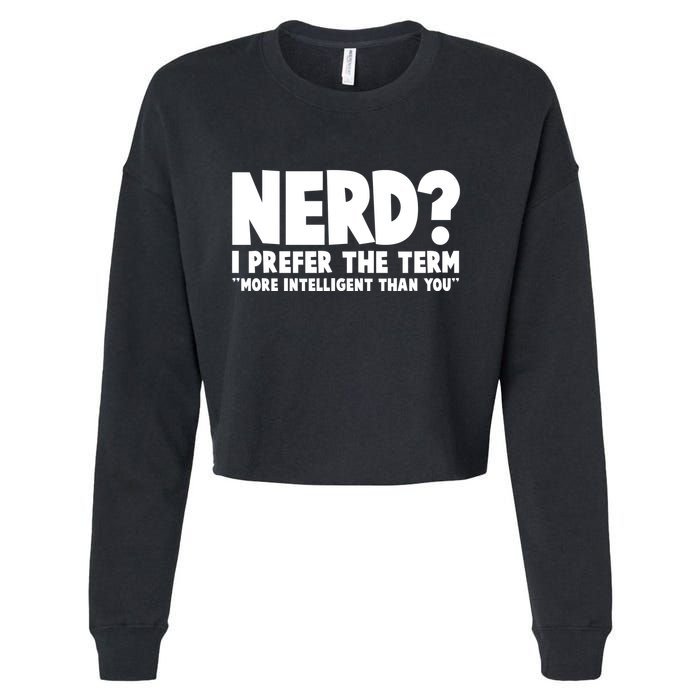 Nerd I Prefer The Term More Intelligent Than You Cropped Pullover Crew