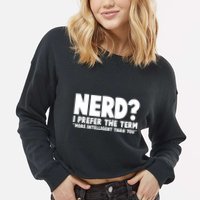 Nerd I Prefer The Term More Intelligent Than You Cropped Pullover Crew