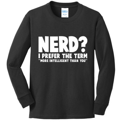 Nerd I Prefer The Term More Intelligent Than You Kids Long Sleeve Shirt
