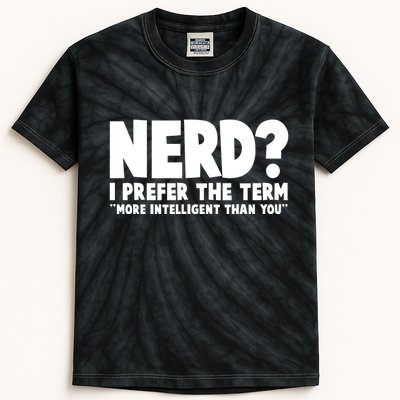 Nerd I Prefer The Term More Intelligent Than You Kids Tie-Dye T-Shirt