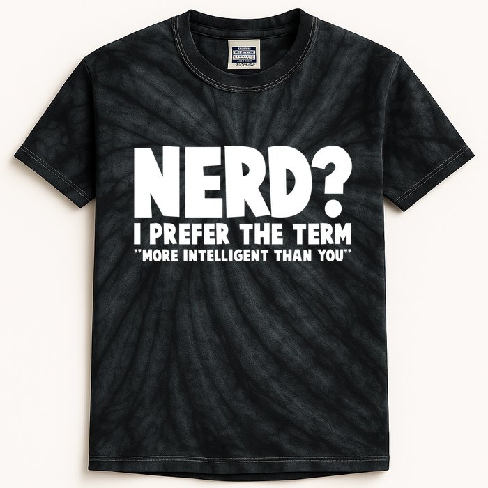 Nerd I Prefer The Term More Intelligent Than You Kids Tie-Dye T-Shirt