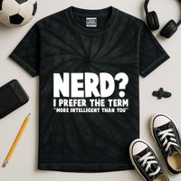 Nerd I Prefer The Term More Intelligent Than You Kids Tie-Dye T-Shirt