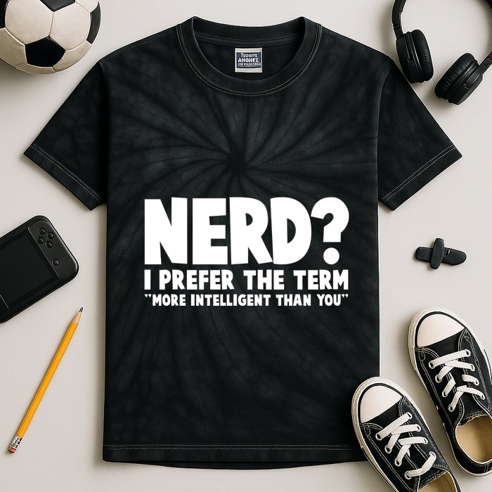 Nerd I Prefer The Term More Intelligent Than You Kids Tie-Dye T-Shirt