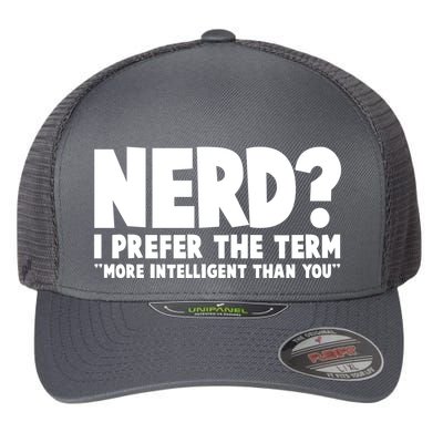 Nerd I Prefer The Term More Intelligent Than You Flexfit Unipanel Trucker Cap