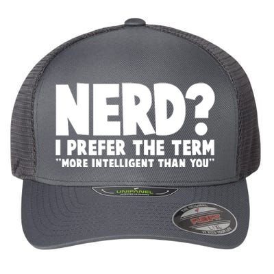 Nerd I Prefer The Term More Intelligent Than You Flexfit Unipanel Trucker Cap