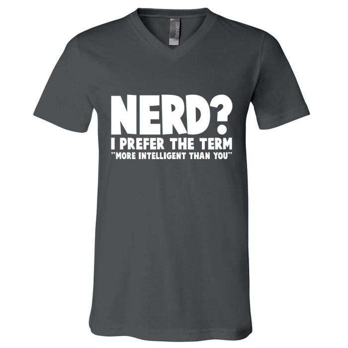Nerd I Prefer The Term More Intelligent Than You V-Neck T-Shirt
