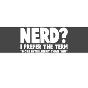 Nerd I Prefer The Term More Intelligent Than You Bumper Sticker