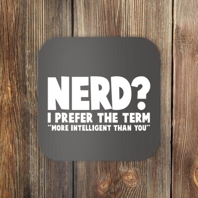 Nerd I Prefer The Term More Intelligent Than You Coaster
