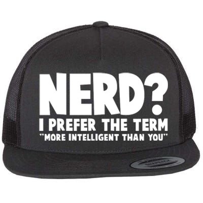 Nerd I Prefer The Term More Intelligent Than You Flat Bill Trucker Hat