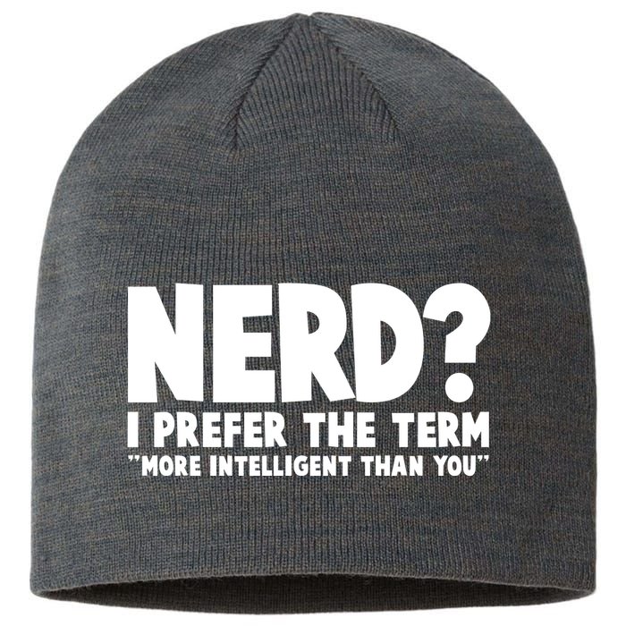 Nerd I Prefer The Term More Intelligent Than You Sustainable Beanie