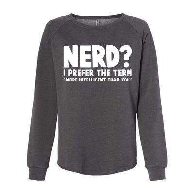 Nerd I Prefer The Term More Intelligent Than You Womens California Wash Sweatshirt