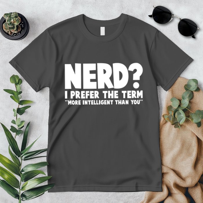 Nerd I Prefer The Term More Intelligent Than You Premium T-Shirt