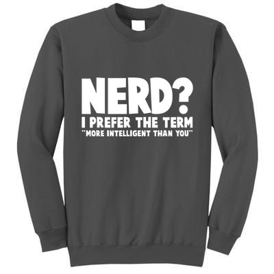 Nerd I Prefer The Term More Intelligent Than You Tall Sweatshirt