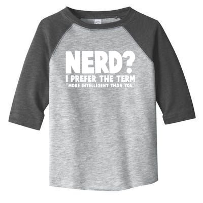 Nerd I Prefer The Term More Intelligent Than You Toddler Fine Jersey T-Shirt
