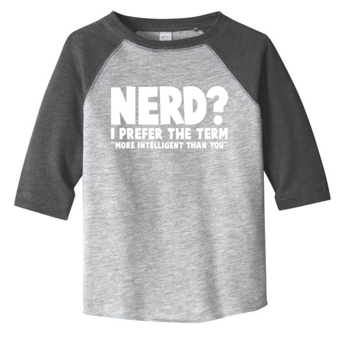 Nerd I Prefer The Term More Intelligent Than You Toddler Fine Jersey T-Shirt