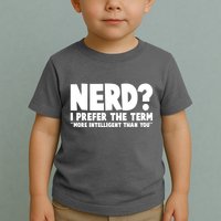 Nerd I Prefer The Term More Intelligent Than You Toddler T-Shirt