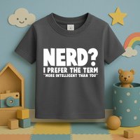 Nerd I Prefer The Term More Intelligent Than You Toddler T-Shirt
