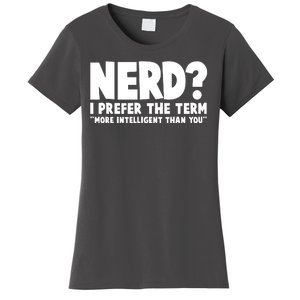 Nerd I Prefer The Term More Intelligent Than You Women's T-Shirt