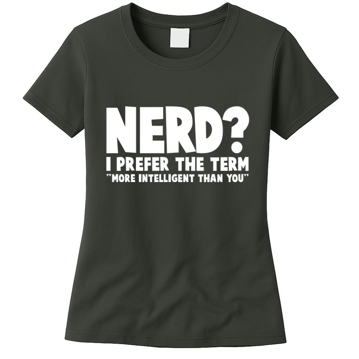 Nerd I Prefer The Term More Intelligent Than You Womens T-Shirt