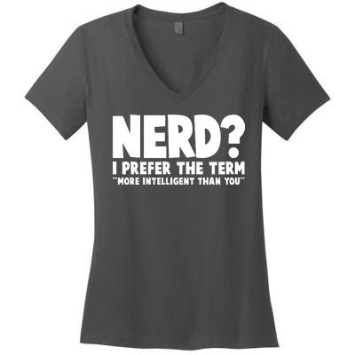 Nerd I Prefer The Term More Intelligent Than You Women's V-Neck T-Shirt